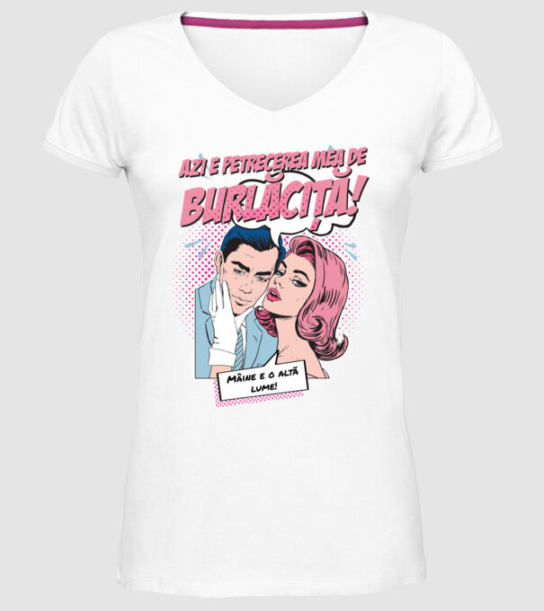 azi e petrecerea mea de burlăciță! Mâine e o altă lume! model alb pe tricou