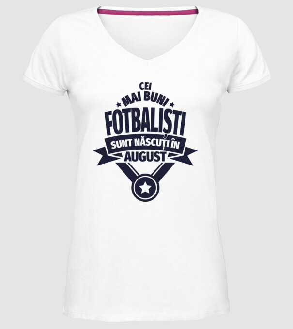 Cei mai buni fotbaliști sunt născuți în August model alb pe tricou