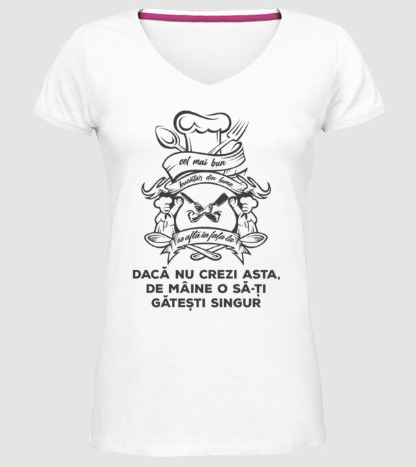 cel mai bun bucătar din lume se află în fața ta - dacă nu crezi asta, de mâine o să-ți gătești singur model alb pe tricou