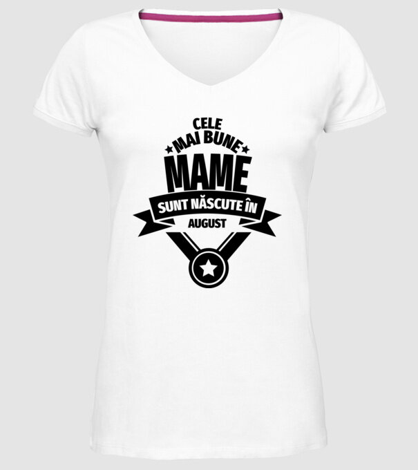 Cele mai bune mame sunt născute în august. model alb pe tricou