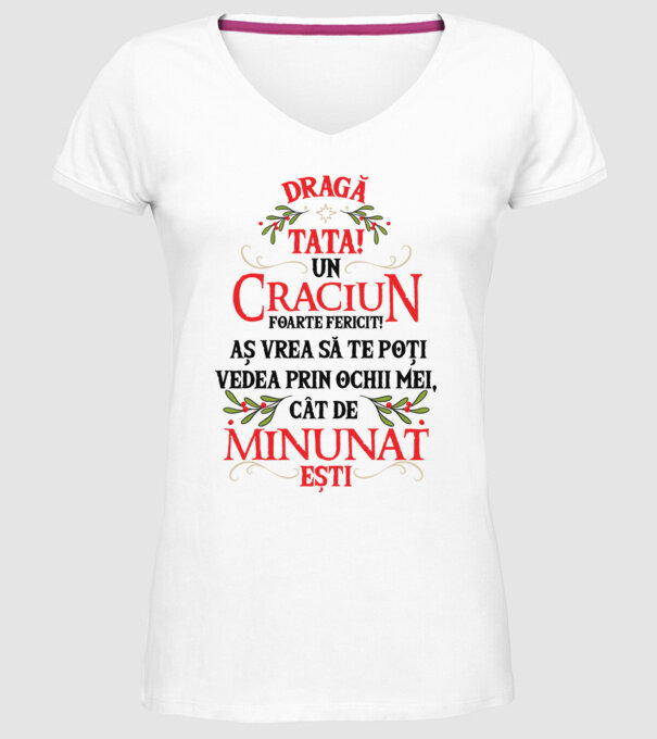 Dragă tată! Un Crăciun foarte fericit! Aș vrea să te poți vedea prin ochii mei, cât de minunat ești model alb pe tricou