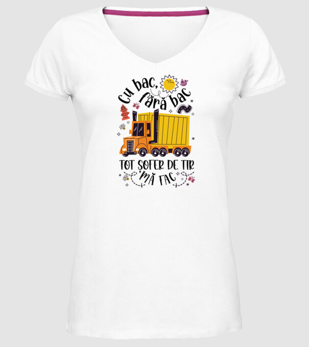 Cu bac, fără bac, tot șofer de tir mă fac model alb pe tricou