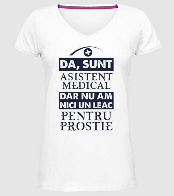 da, sunt asistent medical, dar nu am nici un leac pentru prostie model alb pe tricou