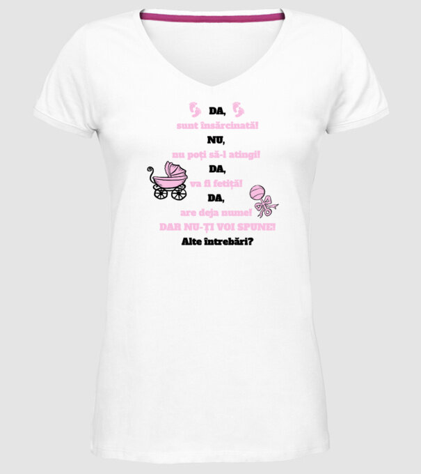 Da, sunt însărcinată! Nu, nu poți să-l atingi! Da, va fi fetiță! Da, are deja nume! Dar nu-ți voi spune! Alte întrebări? model alb pe tricou