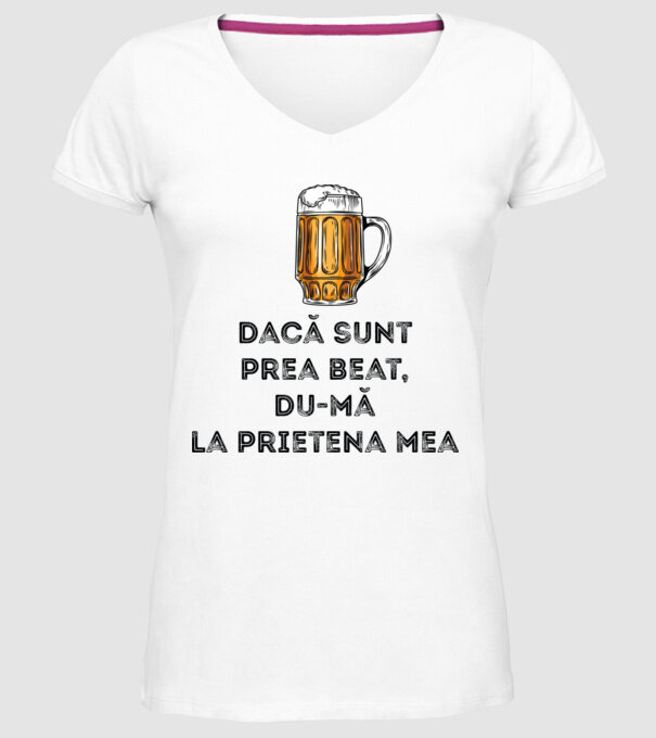 dacă sunt prea beat, du-mă la prietena mea model alb pe tricou