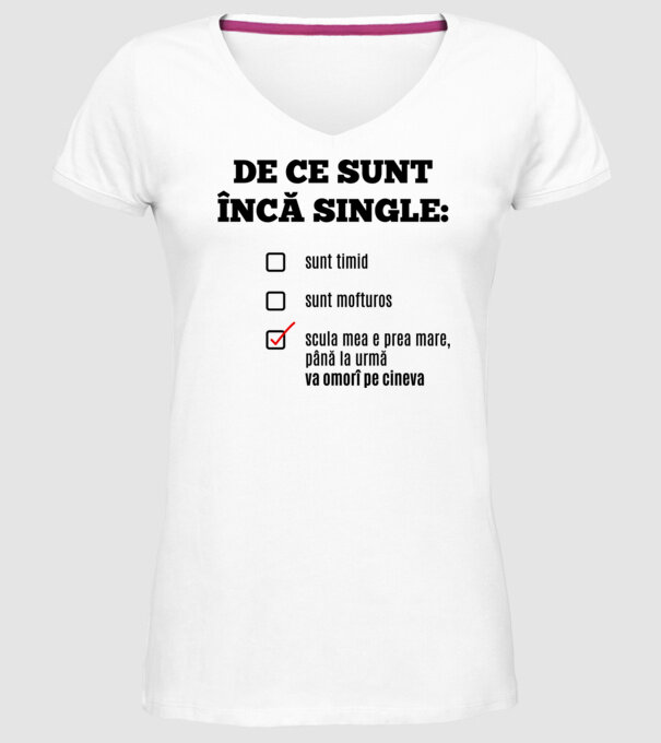 De ce sunt încă single: sunt timid, - sunt mofturos - scula mea e prea mare, până la urmă va omorî pe cineva model alb pe tricou
