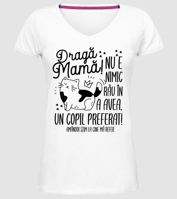 Dragă mamă! Nu e nimic rău în a avea un copil preferat! Amândoi știm la cine mă refer. model alb pe tricou