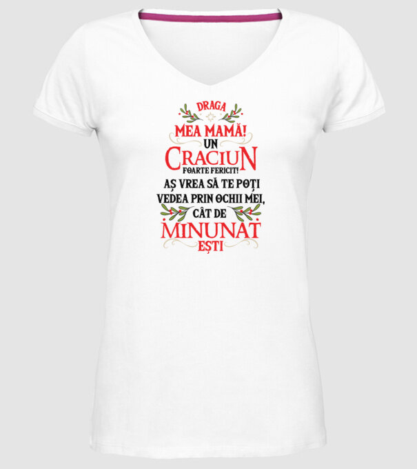 Draga mea mamă! Un Crăciun foarte fericit! Aș vrea să te poți vedea prin ochii mei, cât de minunat ești model alb pe tricou