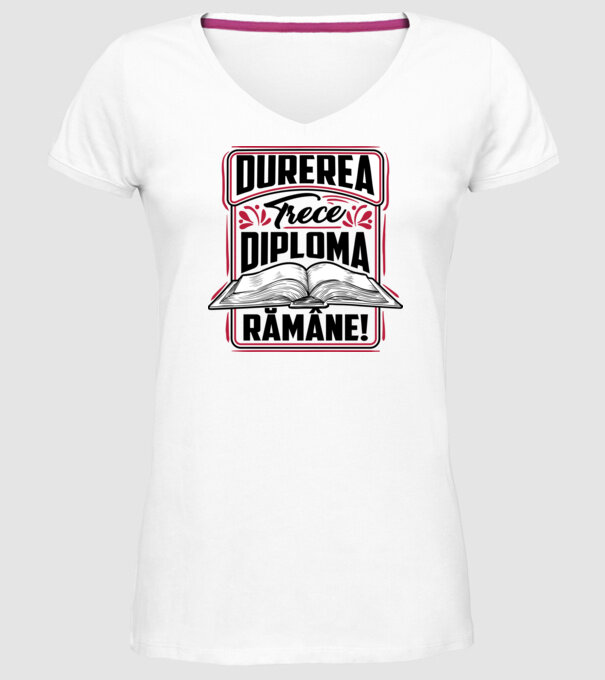 Durerea trece_diploma rămâne model alb pe tricou