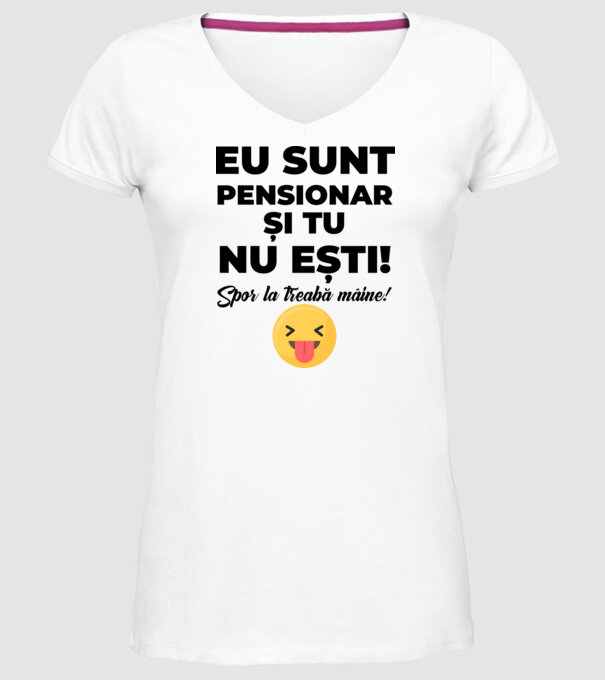 Eu sunt pensionar, și tu nu ești! Spor la treabă mâine model alb pe tricou