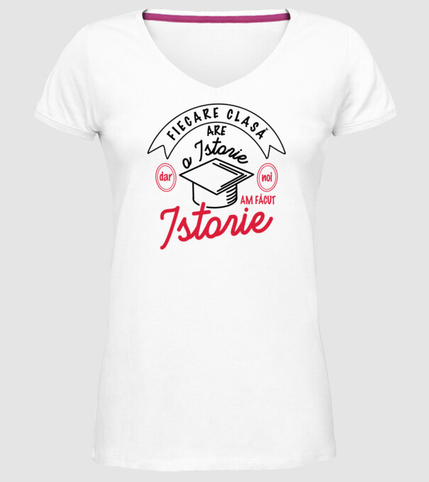 Fiecare clasă - are - o istorie - Dar noi - am făcut - Istorie! model alb pe tricou