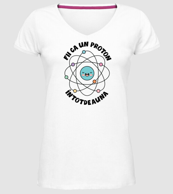 fii ca un proton - întotdeauna pozitiv model alb pe tricou