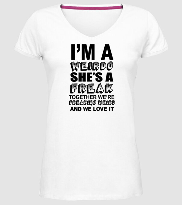 'I''m a weirdo, she''s a freak' model alb pe tricou