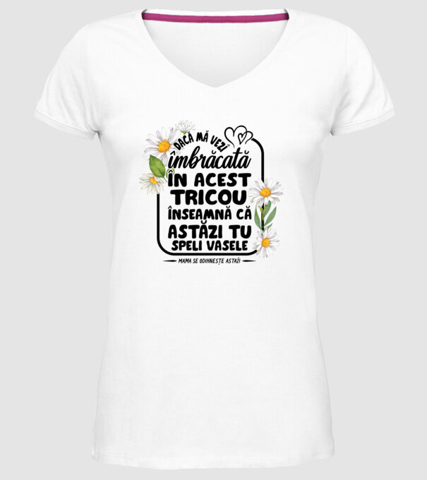 Dacă o vezi îmbrăcată în acest tricou, înseamnă că astăzi tu speli vasele. Mama se odihnește astăzi. model alb pe tricou