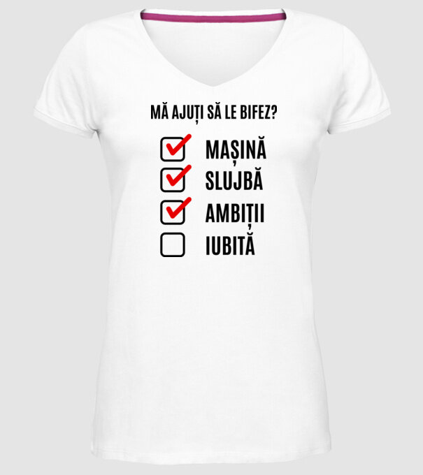 mașină, slujbă, ambiții, iubită - mă ajuți să le bifez? model alb pe tricou