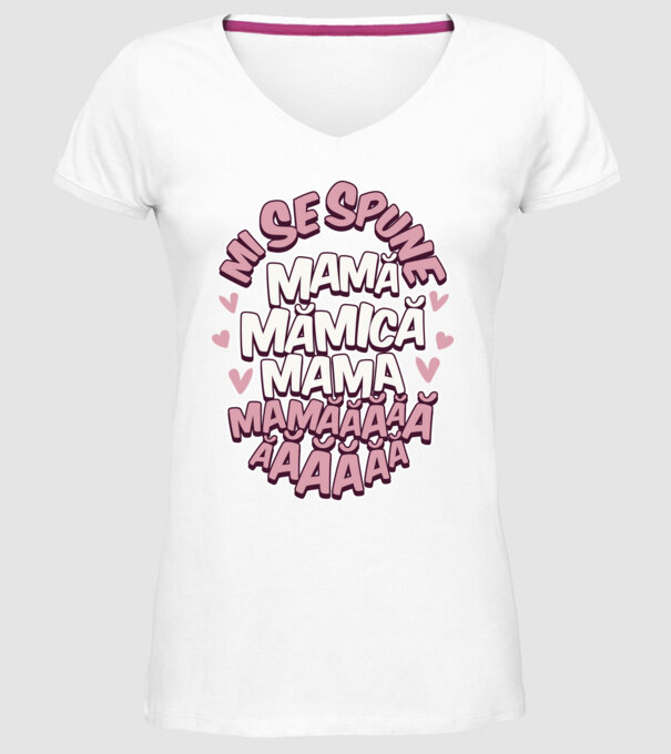 mi se spune: mamă, mămică, mama, mamăăăăăă model alb pe tricou