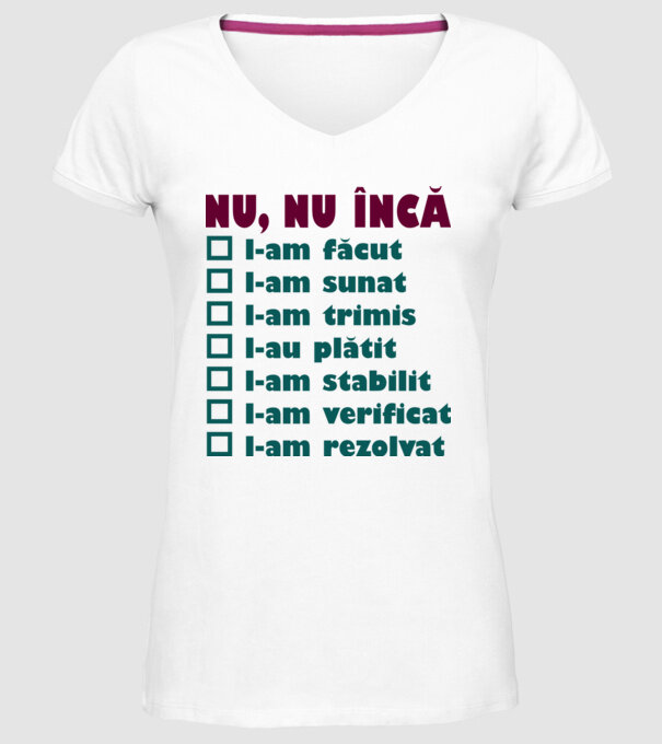 nu, nu încă : l-am făcut - l-am sunat- l-am trimis - l-au plătit - l-am stabilit - l-am verificat - l-am rezolvat model alb pe tricou