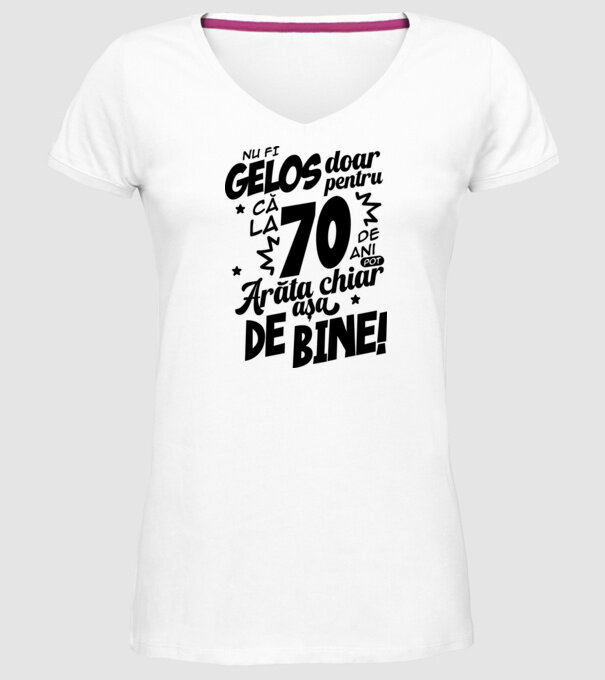 NU FI GELOS DOAR PENTRU CĂ LA 70 DE ANI model alb pe tricou