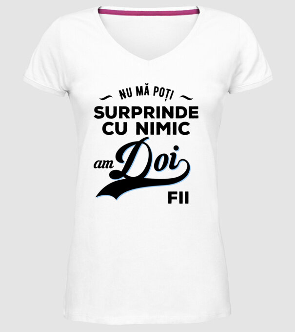 Nu mă poți surprinde cu nimic, am doi fii model alb pe tricou