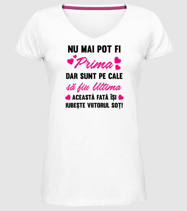 nu mai pot fi prima, dar sunt pe cale să fiu ultima - această fată își iubește viitorul soț! model alb pe tricou