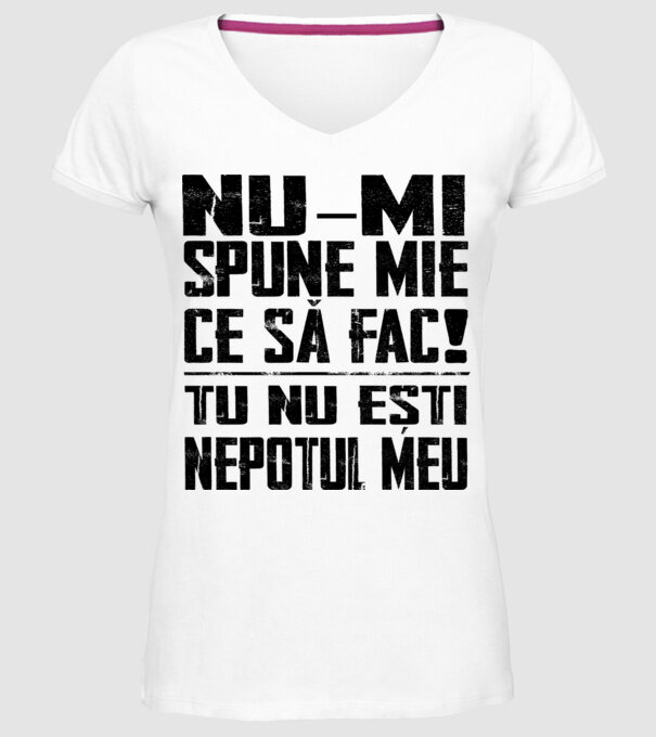 nu-mi spune ce să fac! nu ești nepotul meu Alb model alb pe tricou