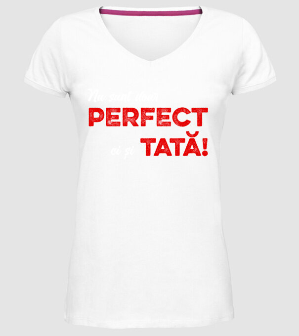 Nu sunt doar perfect, ci și tată! model alb pe tricou