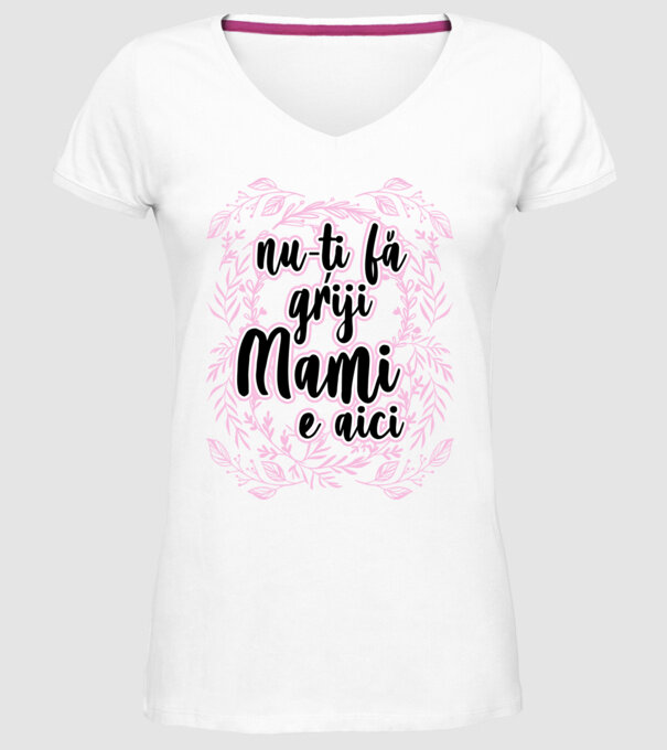 nu-ți fă griji, mami e aici model alb pe tricou