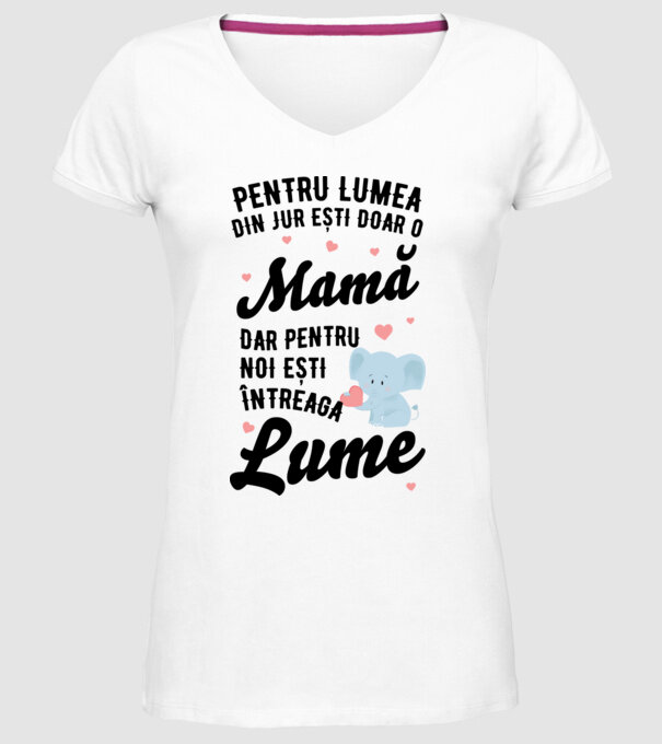 Pentru lumea din jur ești doar o mamă, dar pentru noi ești întreaga lumea model alb pe tricou