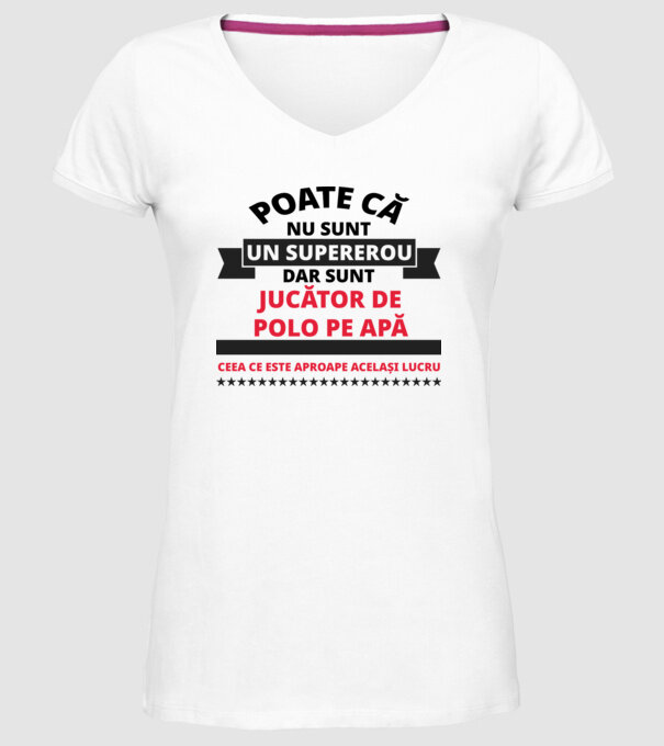 Poate că nu sunt un supererou, dar sunt JUCĂTOR DE POLO PE APĂ, ceea ce este aproape același lucru model alb pe tricou