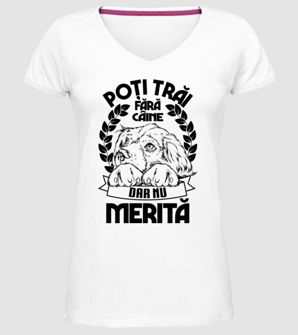 Poți trăi fără câine, dar nu merită model alb pe tricou