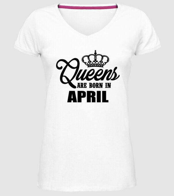 Queens are born in April model alb pe tricou