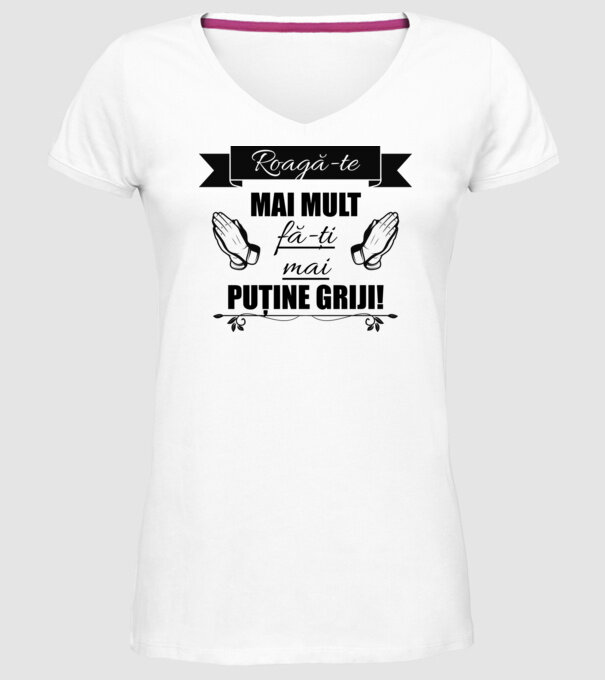 Roagă-te mai mult, fă-ți mai puține griji! model alb pe tricou