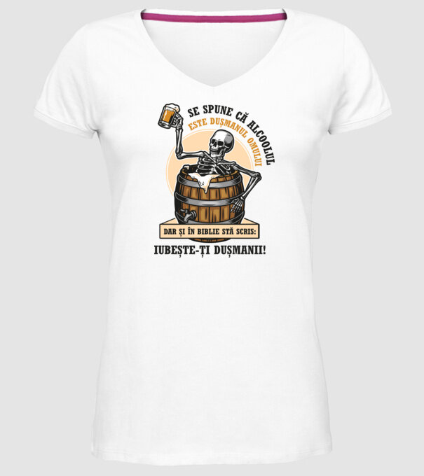 Se spune că alcoolul este dușmanul omului, dar și în biblie stă scris: iubește-ți dușmanii! model alb pe tricou