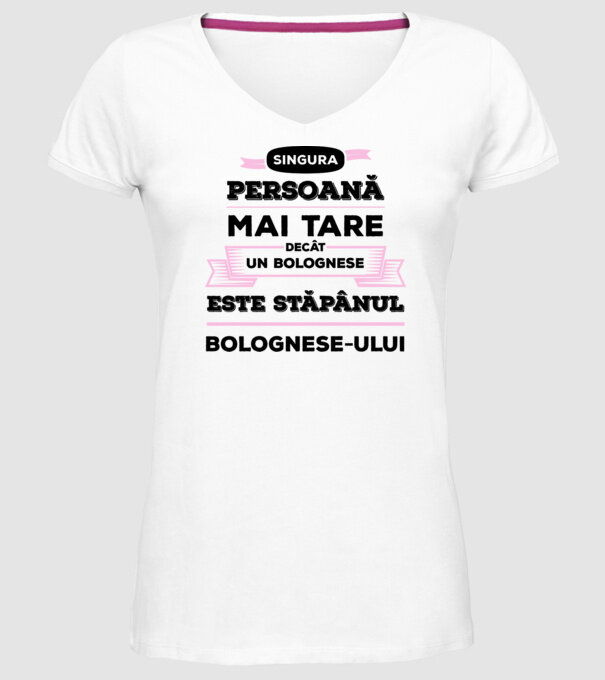 singura persoană mai tare decât un bolognese este stăpânul bolognese-ului model alb pe tricou