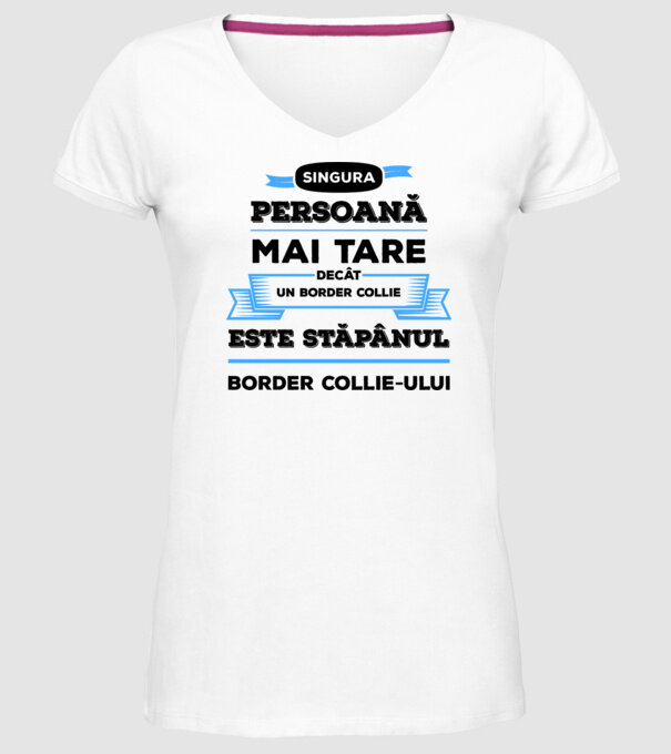 singura persoană mai tare decât un Border Collie este stăpânul Border Collie-ului model alb pe tricou