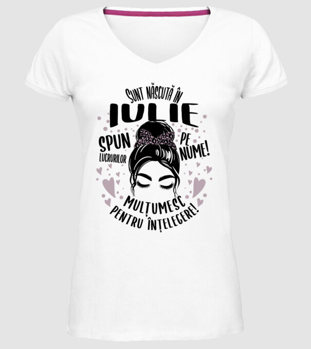 Sunt născută în - iulie - spun lucrurilor pe nume! - mulțumesc pentru înțelegere! model alb pe tricou