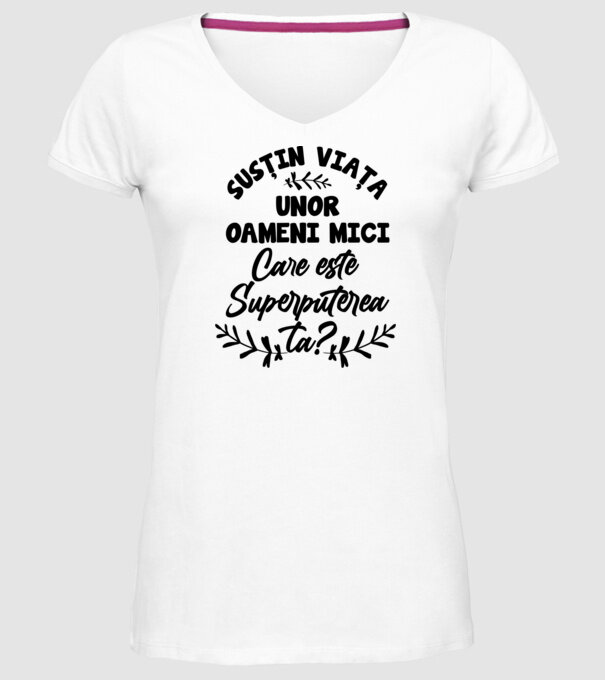 Susțin viața unor oameni mici. Care este superputerea ta model alb pe tricou