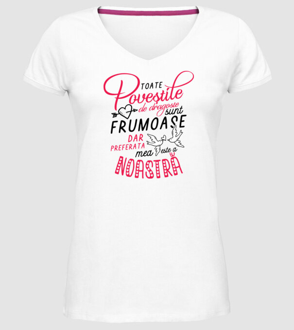 Toate poveștile de dragoste sunt frumoase, dar preferata mea este a noastră model alb pe tricou
