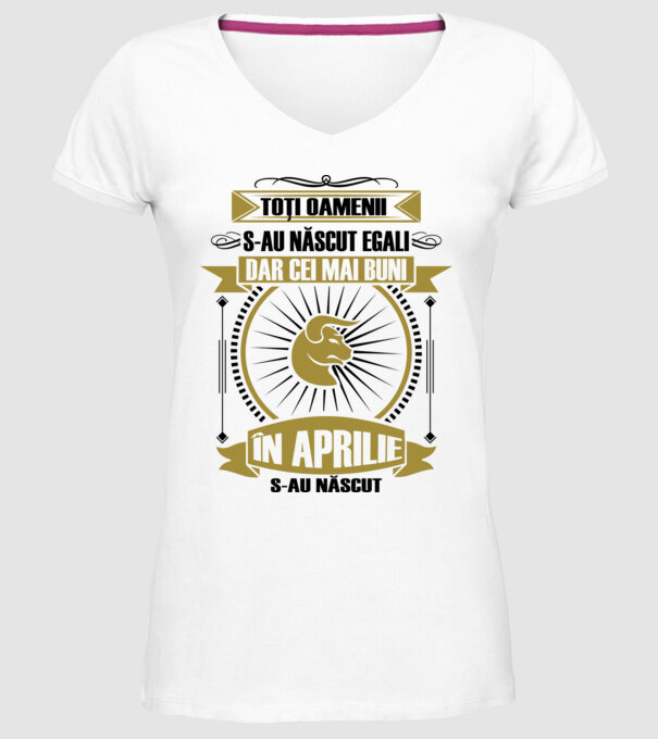 Toți oamenii s-au născut egali, dar cei mai buni s-au născut în aprilie model alb pe tricou