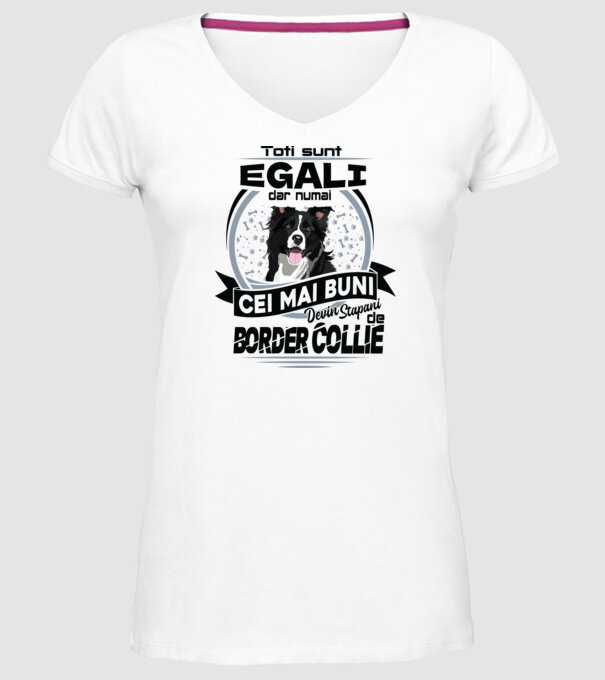 Toți sunt egali, dar numai cei mai buni devin stăpâni de border collie model alb pe tricou