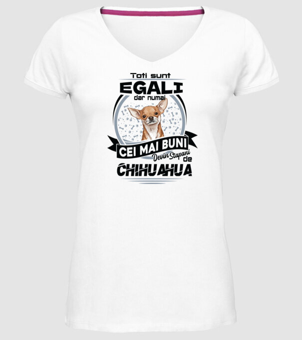 Toți sunt egali, dar numai cei mai buni devin stăpâni de chihuahua model alb pe tricou