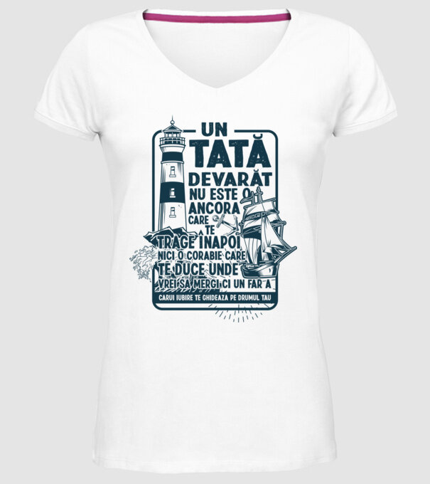 Un tată adevărat nu este o ancoră care te trage înapoi, nici o corabie care te duce unde vrei să mergi, ci un far a cărui iubire model alb pe tricou