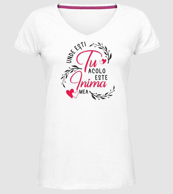Unde ești tu, acolo este inima mea model alb pe tricou