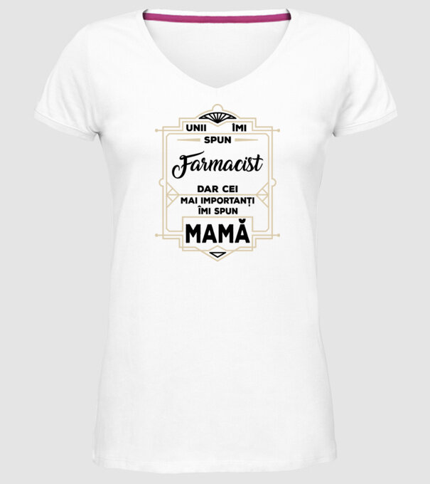 Unii îmi spun FARMACIST, dar cei mai importanți îmi spun mamă model alb pe tricou