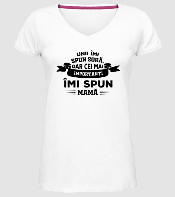 Unii îmi spun soră, dar cei mai importanți îmi spun mamă model alb pe tricou