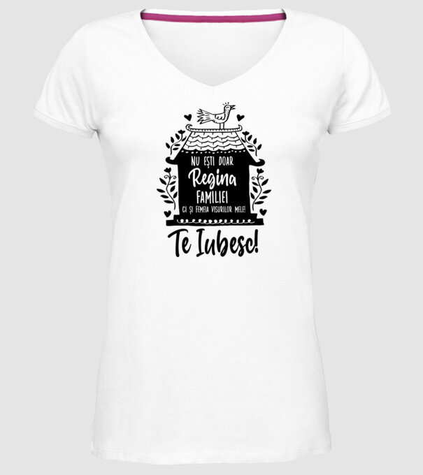Valentine_nu ești doar regina familiei, ci și femeia visurilor mele  model alb pe tricou