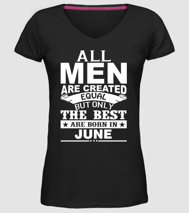All men are created equal but only the best are born in june model negru pe tricou