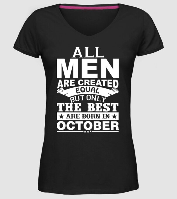 All men are created equal but only the best are born in october model negru pe tricou