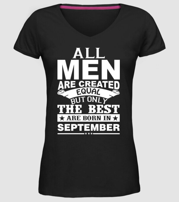 All men are created equal but only the best are born in september model negru pe tricou