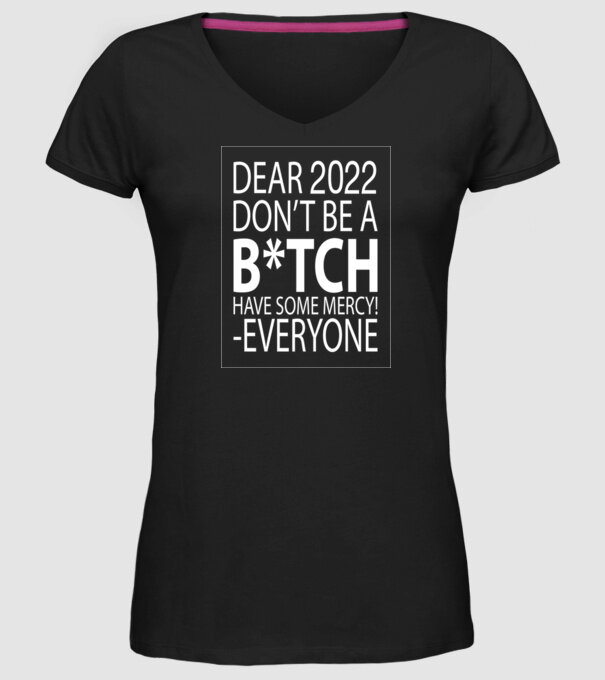 Dear 2022 Dont be a bitch model negru pe tricou